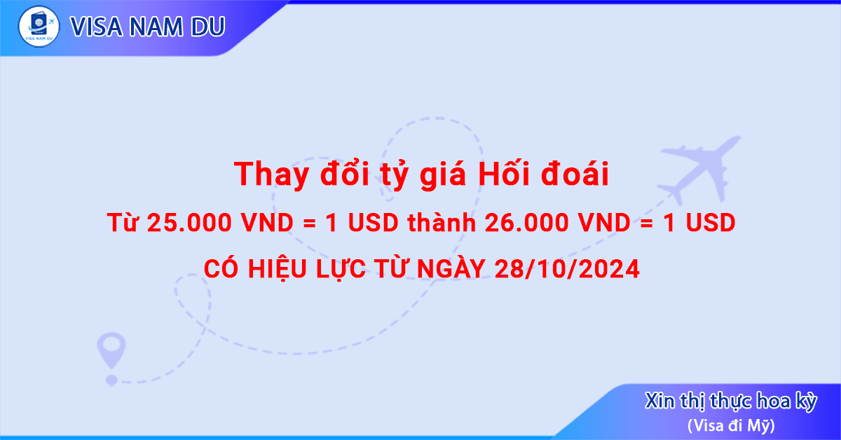 Thông báo thay đổi tỷ giá hối đoái VND-USD nộp đơn xin thị thực Hoa Kỳ từ ngày 28/10/2024