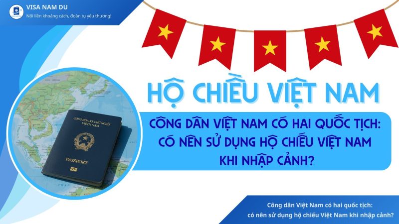 Công dân VN có 2 quốc tịch có nên sử dụng hộ chiếu VN nhập cảnh không