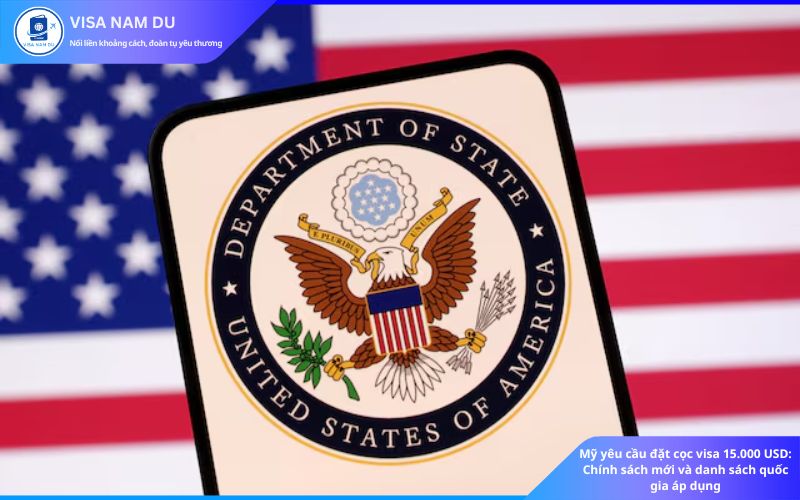 Mỹ yêu cầu đặt cọc visa 15.000 USD Chính sách mới và danh sách quốc gia áp dụng